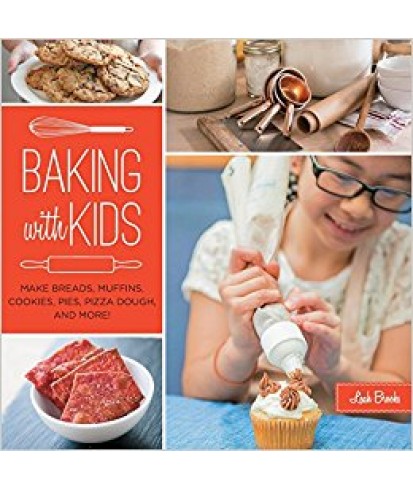 Baking with Kids: Make Breads, Muffins, Cookies, Pies, Pizza Dough, and More! 